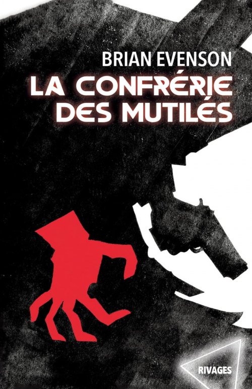 Couverture de "La confrérie des mutilés" de Brian Evenson : une silhouette noire sur fond blanc tient un revolver. Son autre main est teinte en rouge.